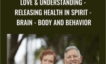 Love and Understanding-Releasing Health in Spirit-Brain-Body and Behavior - Bill Pettit and Linda Pettit