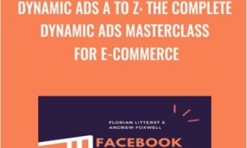 Dynamic Ads A to Z: The Complete Dynamic Ads Masterclass For E-Commerce - Andrew Foxwell