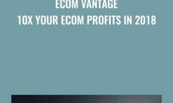 Ecom Vantage - 10X Your eCom Profits in 2018 - Chris Blair