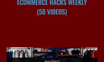 Ecommerce Hacks Weekly (50 Videos) - Kurt Elster