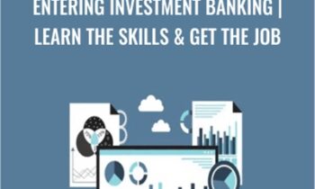 Entering Investment Banking - Learn the Skills and Get the Job