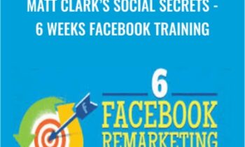 Matt Clarks Social Secrets-6 Weeks Facebook Training - Matt Clarks