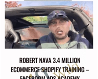 3.4 Million Ecommerce Shopify Training-Faceboom Ads Academy - Robert V Nava