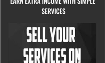 Sell Your Services With Fiverr: Earn Extra Income With Simple Services - John Shea