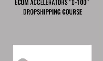 eCom Accelerators 0-100 Dropshipping Course - Jordan Welch