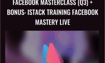Facebook Masterclass (Q3) and Bonus: iStack Training Facebook Mastery Live (Live FB Conference May 2017) - iStack