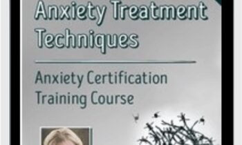 10 Best-Ever Anxiety Treatment Techniques-Anxiety Certification Training Course - Margaret Wehrenberg