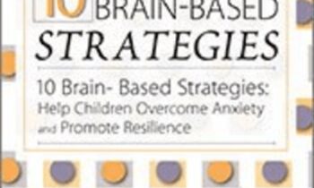 10 Brain-Based Strategies-Help Children Overcome Anxiety and Promote Resilience - Tina Payne Bryson