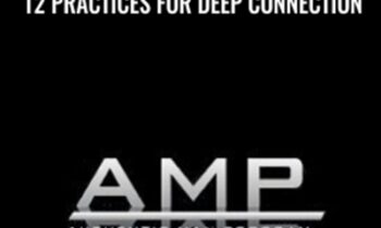 12 Practices For Deep Connection - AMP