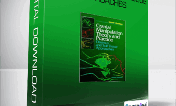 Cranial Manipulation Theory and Practice: Osseous and Soft Tissue Approaches