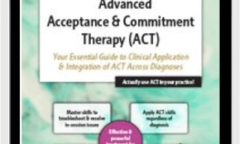 2-Day Advanced Acceptance and Commitment Therapy-Your Essential Guide to Clinical Application and Integration of ACT Across Diagnoses - Michael C. May