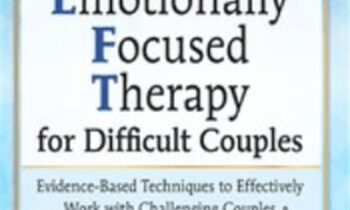 2-Day Certificate Course Emotionally Focused Therapy (EFT) for Difficult Couples-Evidence-Based Techniques to Effectively Work With Challenging Couples - Susan Johnson