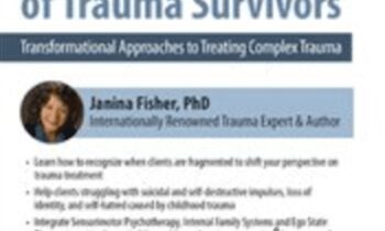 2-Day Certificate Workshop Healing the Fragmented Selves of Trauma Survivors-Transformational Approaches to Treating Complex Trauma - Janina Fisher