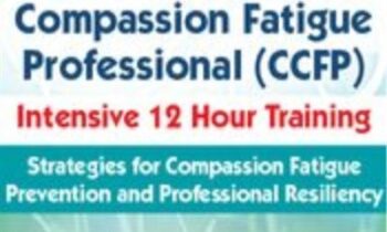 2-Day-Certified Compassion Fatigue Professional (CCFP) Intensive 12 Hour Training-Strategies for Compassion Fatigue Prevention and Professional Resiliency - J. Eric Gentry