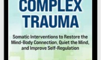 2-Day Complex Trauma-Somatic Interventions to Restore the Mind-Body Connection