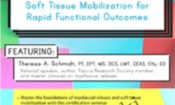 2-Day-Myofascial Release Clinician Certification-Soft Tissue Mobilization for Rapid Functional Outcomes - Theresa A. Schmidt