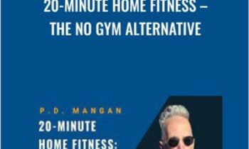 20-Minute Home Fitness-The No Gym Alternative - P. D. Mangan