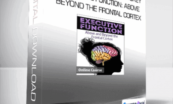 Lorelei Woerner- Eisner & George McCloskey - Executive Function: Above & Beyond the Frontal Cortex