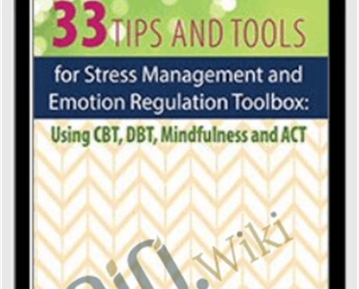 33 Tips and Tools for Stress Management and Emotion Regulation Toolbox Using CBT, DBT, Mindfulness and ACT - Judy Belmont - WSO.lib 33 Tips and Tools for Stress Management and Emotion Regulation Toolbox Using CBT
