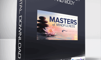 Masters of Mindfulness: Transforming Your Mind and Body