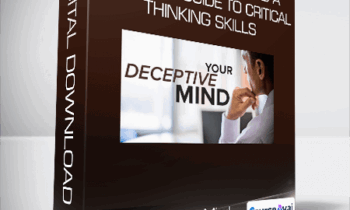 Your Deceptive Mind A Scientific Guide to Critical Thinking Skills
