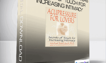 Michael Reed Gach - Acupressure for Lovers: Secrets of Touch for Increasing Intimacy