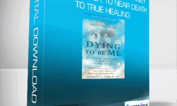 Anita Moorjani - Dying to Be Me: My Journey from Cancer