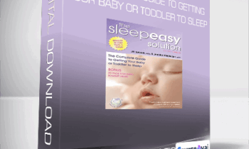 The Sleep Easy Solution - The Complete Guide to Getting Your Baby or Toddler to Sleep