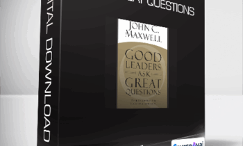 John C. Maxwell - Good Leaders Ask Great Questions