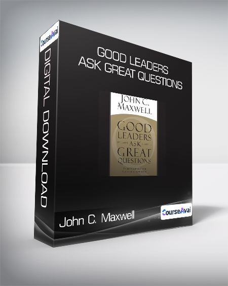 John C. Maxwell - Good Leaders Ask Great Questions - WSO.lib John C. Maxwell - Good Leaders Ask Great Questions