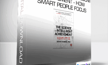 Isaiah Hankel - The Science of Intelligent Achievement - How Smart People Focus - Create and Grow Their Way to Success
