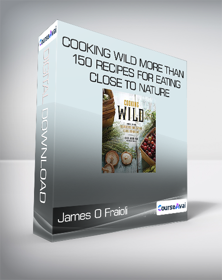 James O Fraioli & John Ash - Cooking Wild More than 150 Recipes for Eating Close to Nature - WSO.lib James O Fraioli & John Ash - Cooking Wild More than 150 Recipes for Eating Close to Nature