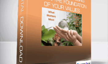 What Matters Most - Building a Fulfilling Life on the Foundation of Your Values