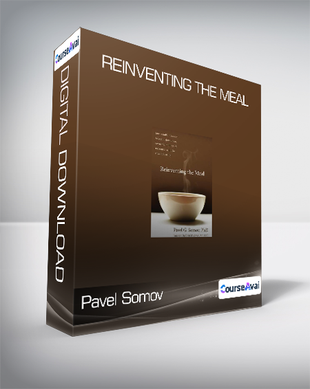 Pavel Somov - Reinventing the Meal - WSO.lib Pavel Somov - Reinventing the Meal