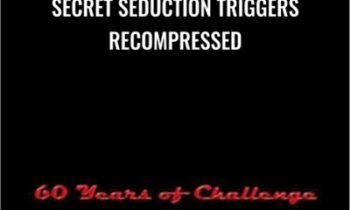 Secret Seduction Triggers Recompressed - 60 Years of Challenge
