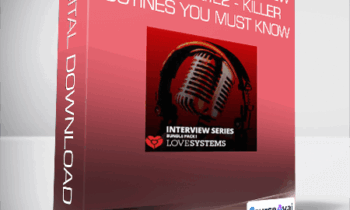 Love Systems Interview Series Vol.122 - 5 Killer Routines You Must Know