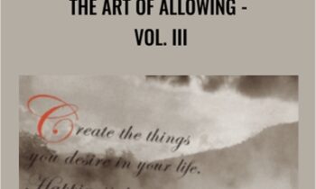 The Art of Allowing-Vol. III - Abraham Hicks