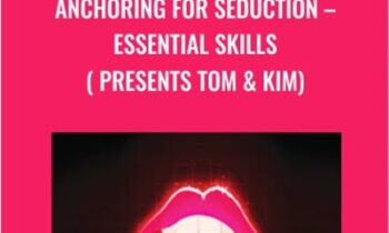 Anchoring For Seduction-Essential Skills ( presents Tom & Kim) - Ross Jeffries