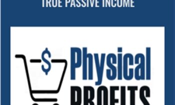 Physical Profits 2019 True Passive Income - Anik Singal
