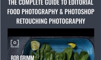 The Complete Guide To Editorial Food Photography and Photoshop Retouching Photography - ROB GRIMM