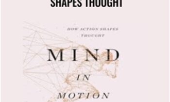 Mind in Motion: How Action Shapes Thought - Barbara Tversky Phd