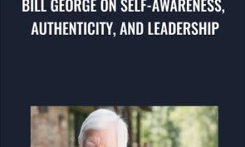 Bill George on Self-Awareness