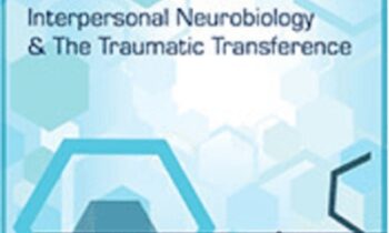 Brain to Brain-Interpersonal Neurobiology and The Traumatic Transference - Janina Fisher
