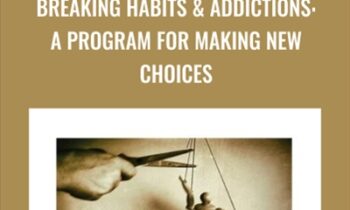 Breaking Habits and Addictions-A Program for Making New Choices - Joe Dispenza