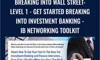 Breaking Into Wall Street-Level 1-Get Started Breaking Into Investment Banking-IB Networking Toolkit - Brian DeChesare