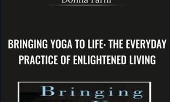 Bringing Yoga to Life-The Everyday Practice of Enlightened Living - Donna Farhi