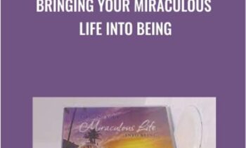 Bringing Your Miraculous Life Into Being - Rikka Zimmerman