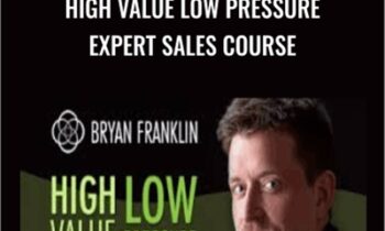 High Value Low Pressure Expert Sales Course - Bryan Franklin