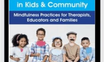 Build Resilience and Post-Traumatic Growth in Kids & Community-Mindfulness Practices for Therapists