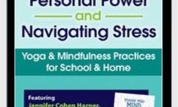 Building Personal Power and Navigating Stress-Yoga & Mindfulness Practices for School and Home - Jennifer Cohen Harper
